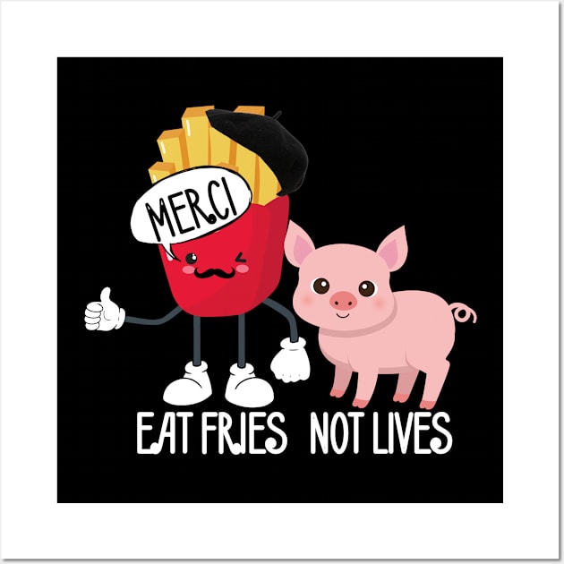 Eat fries not lives Wall Art by Marveloso